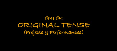 Enter Original Tense (Projects & Performances)